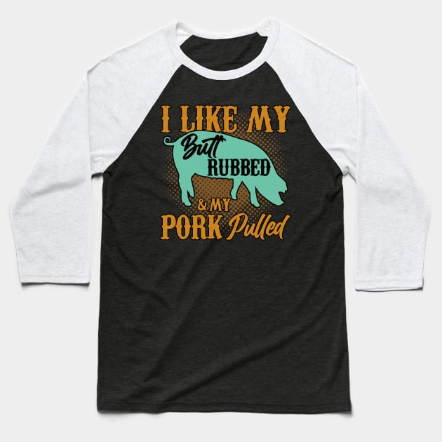 BBQ I Like My And My Pork Pulled Butt Rubbed Baseball T-Shirt by American Woman